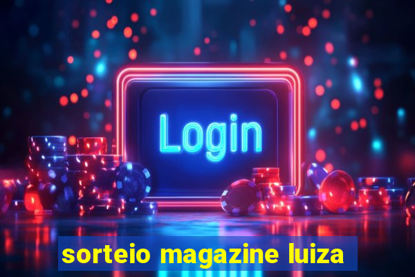 sorteio magazine luiza